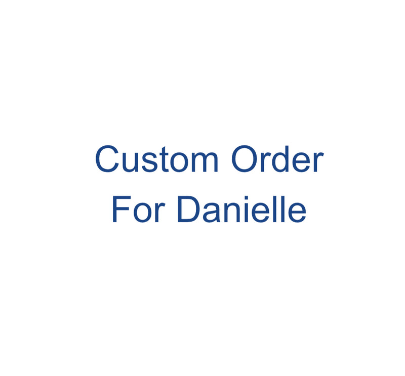 Custom order for Danielle
