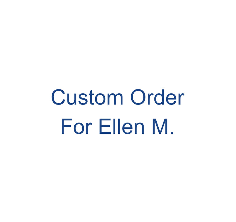 Custom Order for Ellen M