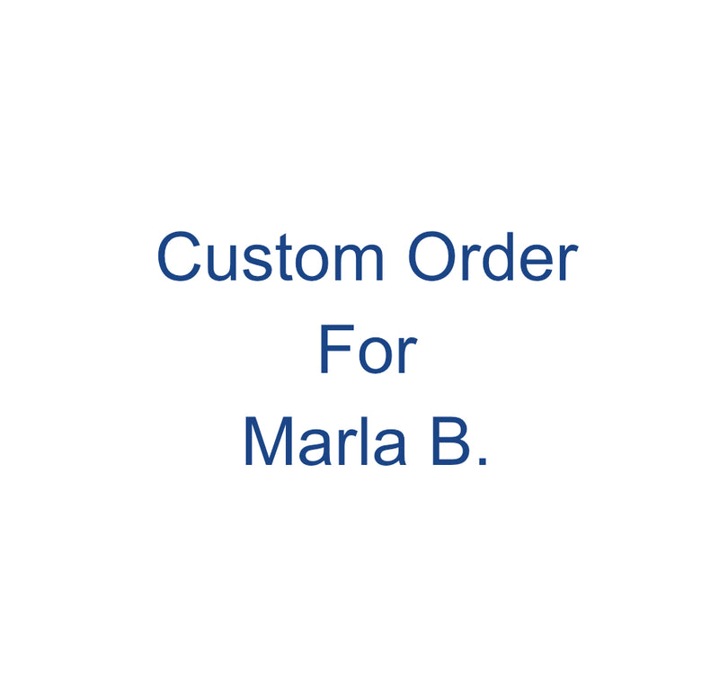 Custom Order for Marla B.