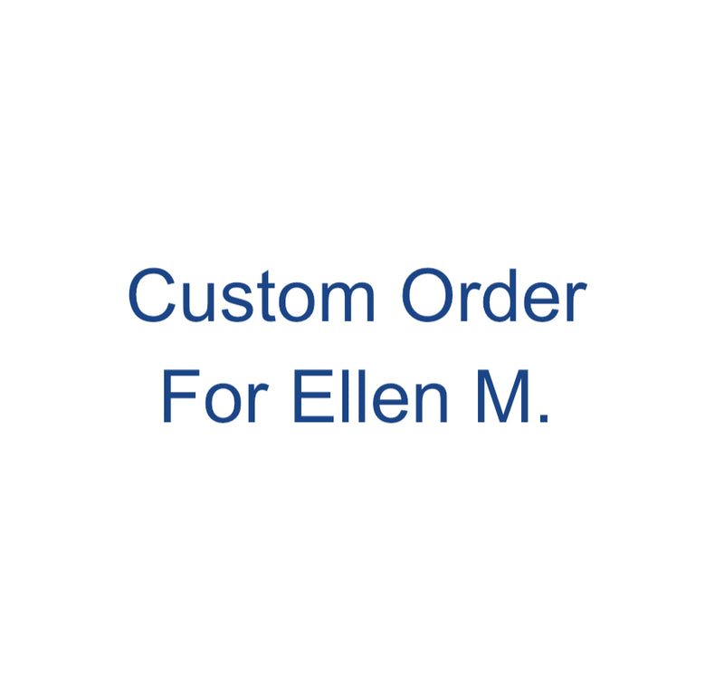 Custom Order for Ellen M